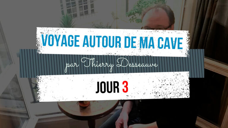 Voyage autour de ma cave par Thierry Desseauve – Jour 3