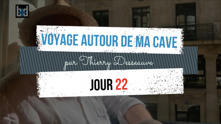Voyage autour de ma cave par Thierry Desseauve – Jour 22