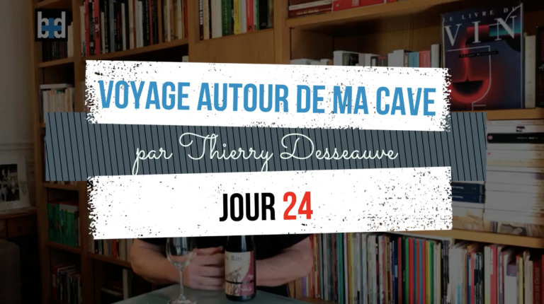 Voyage autour de ma cave par Thierry Desseauve – Jour 24